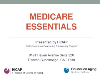 MEDICARE  ESSENTIALS  Presented by HICAP  Health Insurance Counseling &amp; Advocacy Program  9121