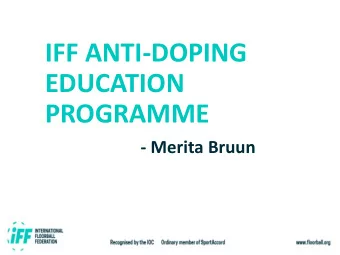 IFF ANTI-DOPING  EDUCATION  PROGRAMME  - Merita Bruun  Introduction &amp; Background  New