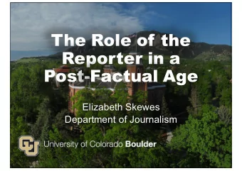 The Role of the  Reporter in a  Post-Factual Age  Elizabeth Skewes  Department of Journalism  What