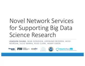 Novel  Network  Services    for  Supporting  Big  Data    Science  Research