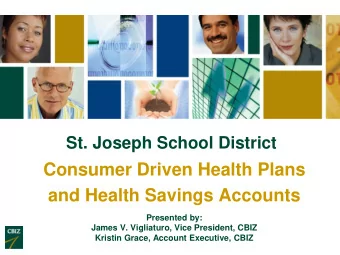 Consumer Driven Health Plans  and Health Savings Accounts  Presented by:  James V. Vigliaturo, Vice