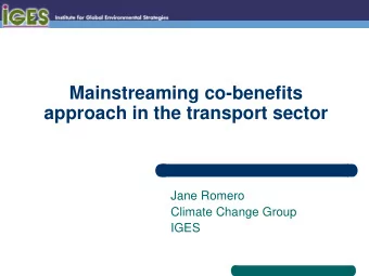 Mainstreaming co-benefits  approach in the transport sector  Jane Romero  Climate Change Group