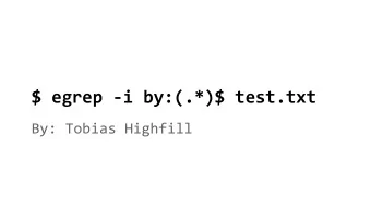 $ egrep -i by:(.*)$ test.txt  By: Tobias Highfill  What is grep?  In UNIX systems grep is a command