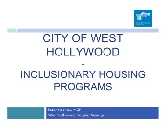 CITY OF WEST  HOLLYWOOD  -  INCLUSIONARY HOUSING  PROGRAMS  Peter Noonan, AICP  West Hollywood