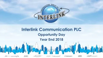 Interlink Communication PLC  Opportunity Day  Year End 2018 AGENDA Company Overview Industry &amp;