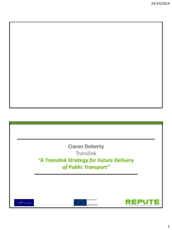 of Public Transport  1  24/10/2014  REPUTE Workshop: 21 s October 2014  Ciaran Doherty  General
