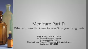Medicare Part D-  What you need to know to save $ on your drug costs  Rajul A. Patel, Pharm.D,