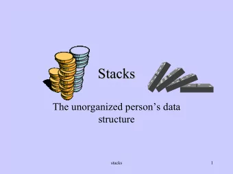 Stacks  Stacks  The unorganized persons data  structure  stacks  1  Stack characteristics  Stack
