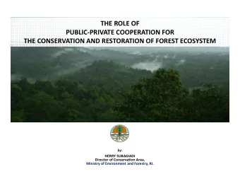 THE ROLE OF  PUBLIC-PRIVATE COOPERATION FOR  THE CONSERVATION AND RESTORATION OF FOREST ECOSYSTEM