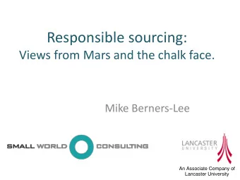 Responsible sourcing:  Views from Mars and the chalk face.  Mike Berners-Lee  An Associate Company