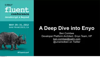 A Deep Dive into Enyo  Ben Combee  Developer Platform Architect, Enyo Team, HP  ben.combee@palm.com