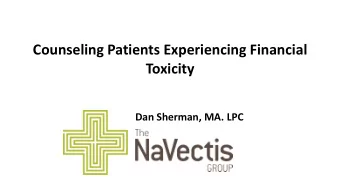 Counseling Patients Experiencing Financial  Toxicity  Dan Sherman, MA. LPC  Cancer patients