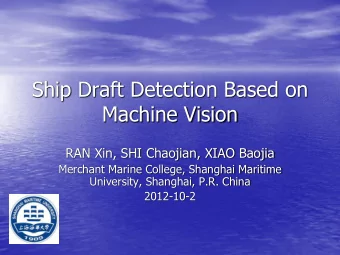 Ship Draft Detection Based on  Machine Vision  RAN Xin, SHI Chaojian, XIAO Baojia  Merchant Marine