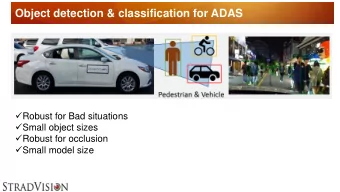 Object detection &amp; classification for ADAS  Robust for Bad situations  Small object sizes