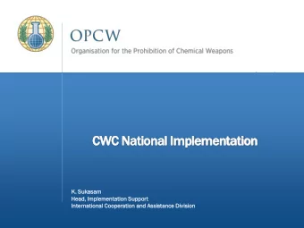 CWC National Implementation  K. Sukas  asam  am  Head  ad, Impl  mplem  emen  entat  tatio  ion