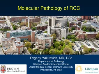 Molecular Pathology of RCC  Evgeny Yakirevich, MD, DSc  Department of Pathology  Lifespan Academic