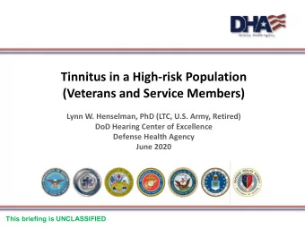 Tinnitus in a High-risk Population  (Veterans and Service Members)  Lynn W. Henselman, PhD (LTC,