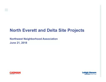 North Everett and Delta Site Projects  Northwest Neighborhood Association  June 21, 2018  Our