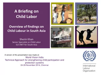 Child Labor  Overview of findings on  Child Labour in South Asia  Sherin Khan  Senior Specialist on
