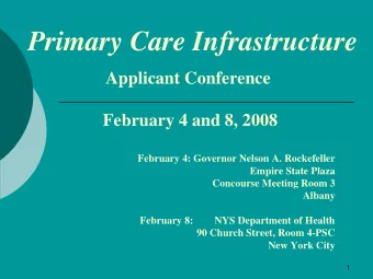 Primary Care Infrastructure  Applicant Conference  February 4 and 8, 2008  February 4: Governor