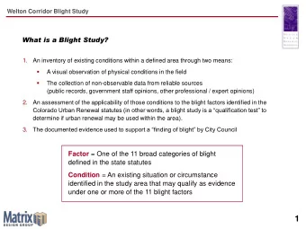 1  Welton Corridor Blight Study  What is a Blighted Area?   An area that in its present