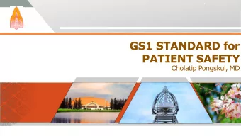 GS1 STANDARD for  PATIENT SAFETY  Cholatip Pongskul, MD  2  3  Patient safety  Magnitude  Incidence
