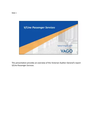 V/Line Passenger Services  Tabled 9 August 2017  This presentation provides an overview of the