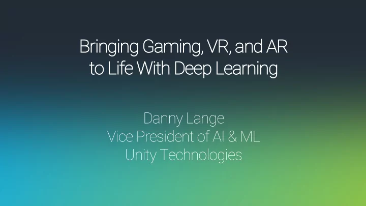 br bringing inging gaming ing vr and nd ar to l to life