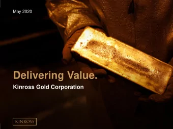 Delivering Value.  Kinross Gold Corporation  May 2020  Cautionary Statement on Forward-Looking