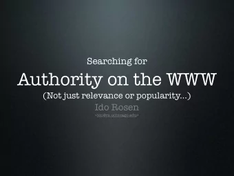Searching for  Authority on the WWW  (Not just relevance or popularity...)  Ido Rosen