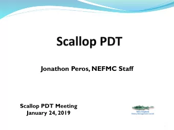 Jonathon Peros, NEFMC Staff  Scallop PDT Meeting  January 24, 2019  1  Upcoming Meetings (2020)