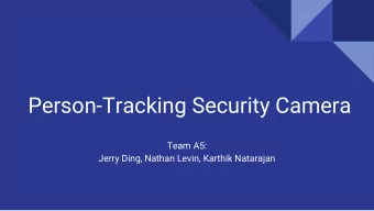 Person-Tracking Security Camera  Team A5:  Jerry Ding, Nathan Levin, Karthik Natarajan  Application