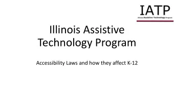 Illinois Assistive  Technology Program  Accessibility Laws and how they affect K-12  Illinois