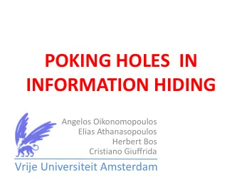 POKING HOLES  IN  INFORMATION HIDING  Angelos Oikonomopoulos  Elias Athanasopoulos  Herbert Bos