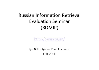 Russian Information Retrieval Evaluation Seminar  (ROMIP)  (ROMIP)  http://romip.ru/en/ Igor