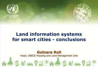 Land information systems for smart cities - conclusions  Gulnara Roll Head, UNECE Housing and Land