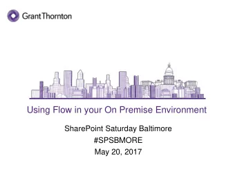 Using Flow in your On Premise Environment  SharePoint Saturday Baltimore  #SPSBMORE  May 20, 2017