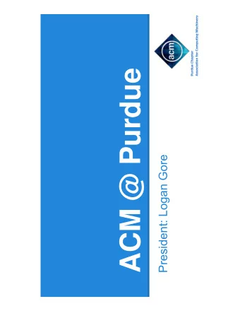 ACM @ Purdue  President: Logan Gore  Learning with large projects  Who we are  Community Service