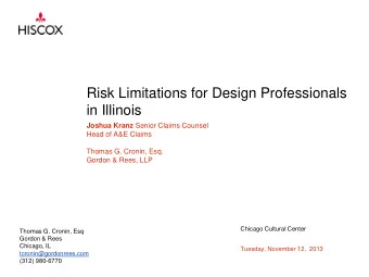 Risk Limitations for Design Professionals  in Illinois Joshua Kranz Senior Claims Counsel  Head of