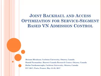 J OINT B ACKHAUL AND A CCESS O PTIMIZATION FOR S ERVICE -S EGMENT B ASED VN A DMISSION C ONTROL