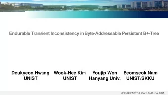 UNIST  UNIST  Hanyang Univ.  UNIST/SKKU  Fast but  Asymmetric  Non-Volatility  Byte-Addressability