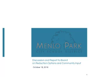 Discussion and Report to Board  on Reduction Options and Community Input  October 18, 2016  1