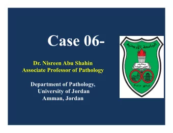 Case 06-  Dr. Nisreen Abu Shahin  Associate Professor of Pathology  Department of Pathology,
