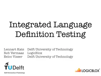 Integrated Language  Definition Testing  Lennart Kats  Delft University of Technology  Rob Vermaas