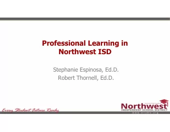 Professional Learning in  Northwest ISD  Stephanie Espinosa, Ed.D.  Robert Thornell, Ed.D.