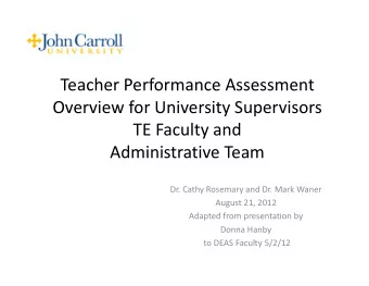 Teacher Performance Assessment Overview for University Supervisors TE Faculty and Administrative