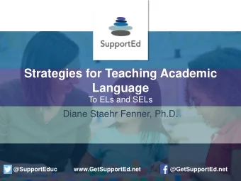 Strategies for Teaching Academic  Language  To ELs and SELs  Diane Staehr Fenner, Ph.D.