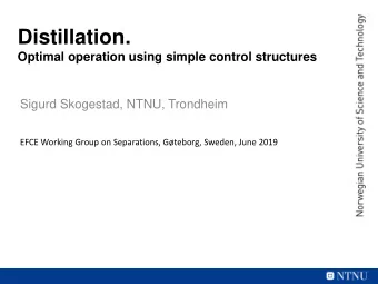 Distillation.  Optimal operation using simple control structures  Sigurd Skogestad, NTNU, Trondheim