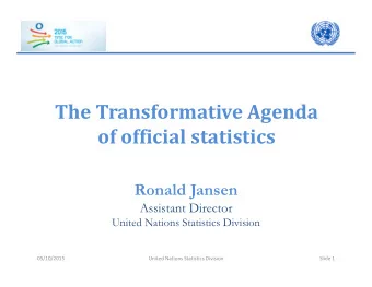 The Transformative Agenda  of official statistics  Ronald Jansen  Assistant Director  United