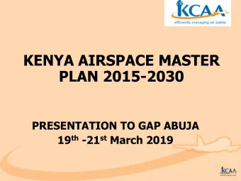 KENYA AIRSPACE MASTER  PLAN 2015-2030  PRESENTATION TO GAP ABUJA 19 th -21 st March 2019  Contents